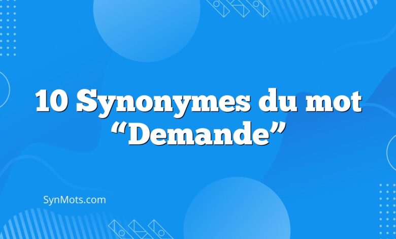 10 Synonymes du mot “Demande”