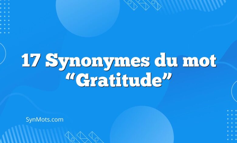 17 Synonymes du mot “Gratitude”