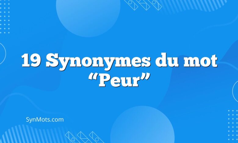 19 Synonymes du mot “Peur”