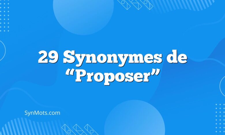 29 Synonymes de “Proposer”