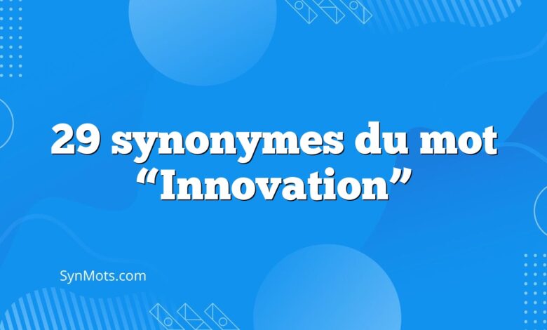 29 synonymes du mot “Innovation”