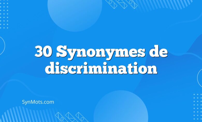 30 Synonymes de discrimination