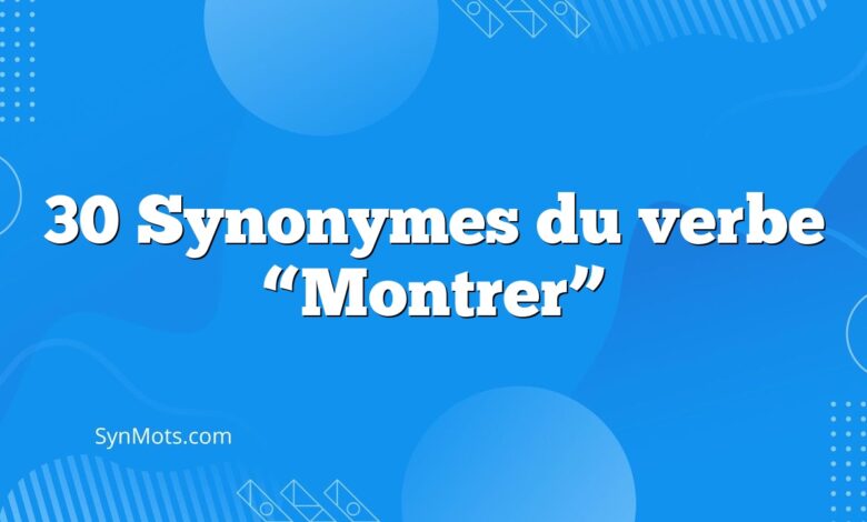 30 Synonymes du verbe “Montrer”