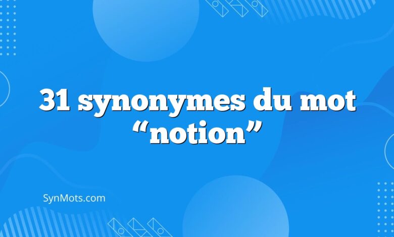 31 synonymes du mot “notion”