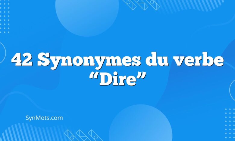 42 Synonymes du verbe “Dire”