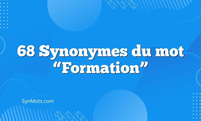 68 Synonymes du mot “Formation”