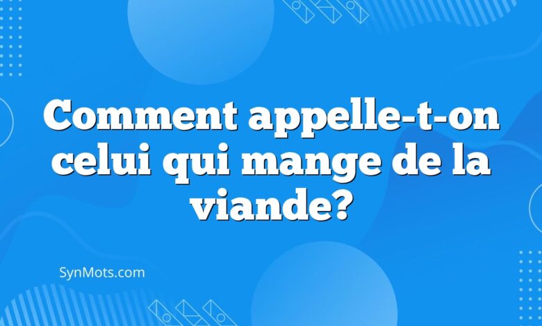 Comment appelle-t-on celui qui mange de la viande?