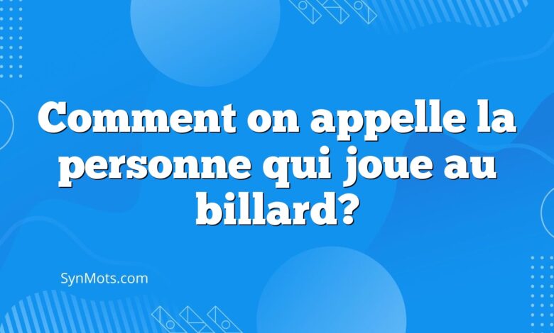 Comment on appelle la personne qui joue au billard?